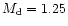 $M_{\rm d}=1.25$