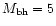 $M_{\rm bh}=5$