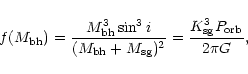 \begin{displaymath}f(M_{\rm bh})=\frac{M_{\rm bh}^3 \sin^3 i}{(M_{\rm bh}+M_{\rm sg})^2}=\frac{K_{\rm sg}^3P_{\rm orb}}
{2\pi G},
\end{displaymath}