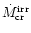 $\dot{M}_{\rm cr}^{\rm irr}$