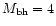 $M_{\rm bh}= 4$