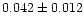 $0.042\pm0.012$
