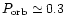 $P_{\rm orb} \simeq0.3$
