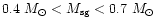 $0.4 ~M_\odot < M_{\rm sg} < 0.7
~M_\odot $