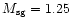 $M_{\rm sg} =1.25$