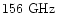 $156\ \mathrm{GHz}$