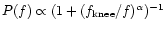 $P(f) \propto
(1+({f_{\rm knee}/f})^{\alpha})^{-1}$