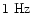 $1\
\mathrm{Hz}$