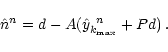 \begin{displaymath}\hat{n}^n = d -A(\hat{y}^{\ n}_{k _{\max}} + P d) \: . \end{displaymath}