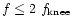 $f \leq 2~f_{\rm knee}$