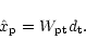 \begin{displaymath}
\hat{x}_{\rm p} = W_{\rm pt} d_{\rm t}.
\end{displaymath}