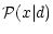 $\displaystyle \mathcal{P}(x\vert d)$