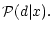 $\displaystyle \mathcal{P}(d\vert x) .$