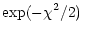 $\displaystyle \exp(-\chi^2/2)\:$