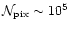 $\mathcal{N}_{\rm pix} \sim 10^5$