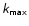 $\mathsfsl{k}_\mathsf{max}$