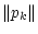 $\displaystyle \Vert p_{k} \Vert$