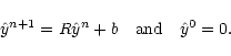 \begin{displaymath}{\hat y}^{n+1} = R {\hat y}^n + b ~~~\mbox{and}~~~{\hat y}^0
=0.
\end{displaymath}