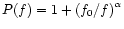 $ P(f)= 1 +
\left(f_0/f\right)^{\alpha}$