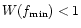 $W(f_{\min}) < 1$