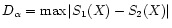 $D_\alpha=\max\vert S_1(X)-S_2(X)\vert$