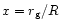$x=r_{\rm g}/R$