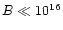 $B\ll10^{16}$