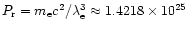 $P_{\rm r}=m_{\rm e} c^2/\lambda_{\rm e}^3
\approx1.4218\times10^{25}$