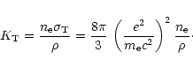 \begin{displaymath}K_{\rm T}={n_{\rm e}\sigma_{\rm T} \over \rho} =
{8\pi\over3...
...{e^2\over m_{\rm e} c^2}\right)^2
{n_{\rm e} \over \rho}\cdot
\end{displaymath}