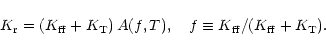 \begin{displaymath}K_{\rm r}=(K_{\rm ff}+K_{\rm T})\,A(f,T),
\quad
f\equiv K_{\rm ff}/(K_{\rm ff}+K_{\rm T}).
\end{displaymath}