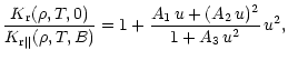 $\displaystyle {K_{\rm r}(\rho,T,0)\over K_{{\rm r}\Vert}(\rho,T,B)} = 1+
{A_1\,u+(A_2\,u)^2 \over 1+A_3\,u^2}\,u^2,$