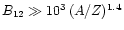 $B_{12}\gg10^3\,(A/Z)^{1.4}$
