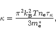 \begin{displaymath}\kappa = { \pi^2 k_{\rm B}^2 T n_{\rm e} \tau_\kappa
\over 3 m_{\rm e}^\ast},
\end{displaymath}
