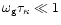 $\omega_{\rm g}\tau_\kappa \ll 1$