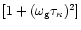 $[1+(\omega_{\rm g} \tau_\kappa)^2]$