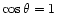 $\cos\theta=1$