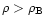 $\rho > \rho_{\rm B}$