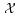 $\,\mathcal{X}$