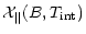 $\displaystyle \mathcal{X}_\Vert(B,T_{\rm int})$