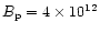 $B_{\rm p}= 4 \times 10^{12}$