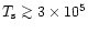 $T_{\rm s} \mathrel{\mathchoice {\vcenter{\offinterlineskip\halign{\hfil
$\displ...
...ineskip\halign{\hfil$\scriptscriptstyle ...