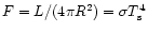 $F=L/(4 \pi R^2)=\sigma T_{\rm s}^4$