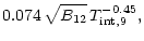 $\displaystyle 0.074 \,\sqrt{B_{12}} \,T_{\rm int,9}^{-0.45},$