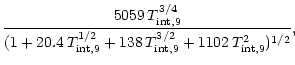 $\displaystyle {5059 \,T_{\rm int,9}^{3/4}
\over
(1 + 20.4 \,T_{\rm int,9}^{1/2}
+ 138 \,T_{\rm int,9}^{3/2}
+ 1102 \,T_{\rm int,9}^2)^{1/2} },$