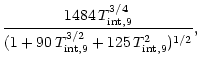 $\displaystyle {1484 \, T_{\rm int,9}^{3/4}
\over
(1 + 90\,T_{\rm int,9}^{3/2}
+ 125 \,T_{\rm int,9}^2 )^{1/2} },$
