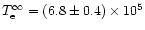 $T_{\rm e}^\infty =(6.8 \pm 0.4) \times 10^5$