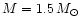 $M = 1.5 \, M_\odot$