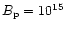 $B_{\rm p} =10^{15}$
