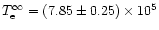 $T_{\rm e}^\infty= (7.85 \pm 0.25) \times 10^5$