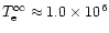 $T_{\rm e}^\infty\approx1.0\times10^6$